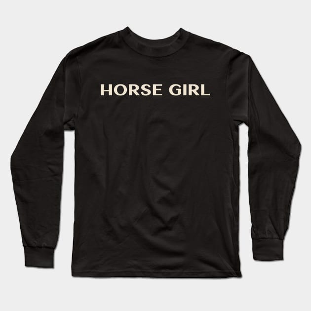 Horse Girl Funny Girl Ironic Girl Long Sleeve T-Shirt by TV Dinners